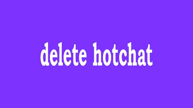 how to delete hotchat account